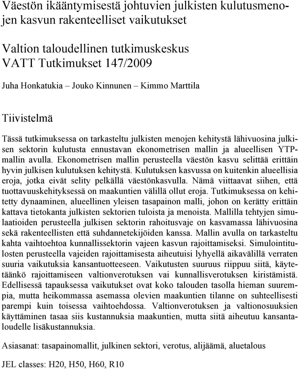Ekonometrisen mallin perusteella väestön kasvu selittää erittäin hyvin julkisen kulutuksen kehitystä. Kulutuksen kasvussa on kuitenkin alueellisia eroja, jotka eivät selity pelkällä väestönkasvulla.