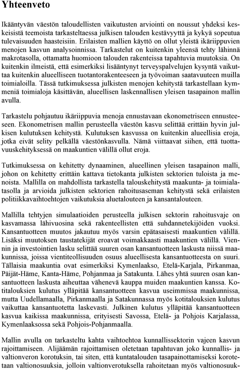 Tarkastelut on kuitenkin yleensä tehty lähinnä makrotasolla, ottamatta huomioon talouden rakenteissa tapahtuvia muutoksia.