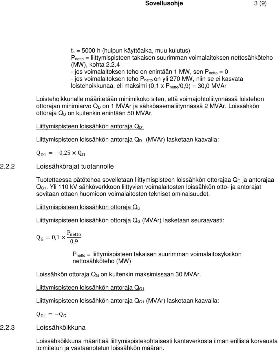 Loistehoikkunalle määritetään minimikoko siten, että voimajohtoliitynnässä loistehon ottorajan minimiarvo Q D on 1 MVAr ja sähköasemaliitynnässä 2 MVAr.