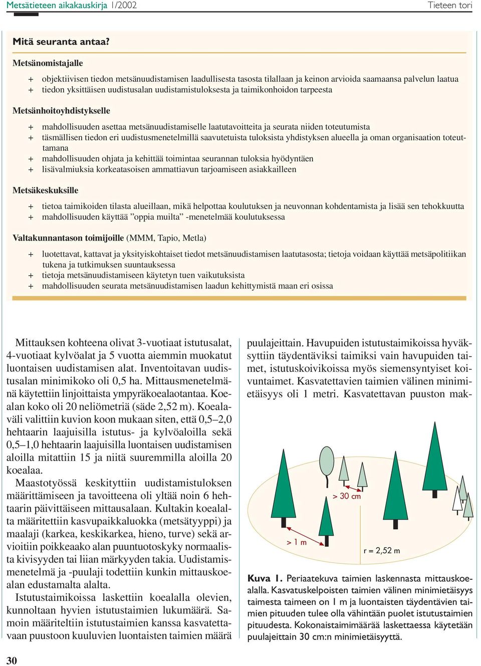 taimikonhoidon tarpeesta Metsänhoitoyhdistykselle + mahdollisuuden asettaa metsänuudistamiselle laatutavoitteita ja seurata niiden toteutumista + täsmällisen tiedon eri uudistusmenetelmillä