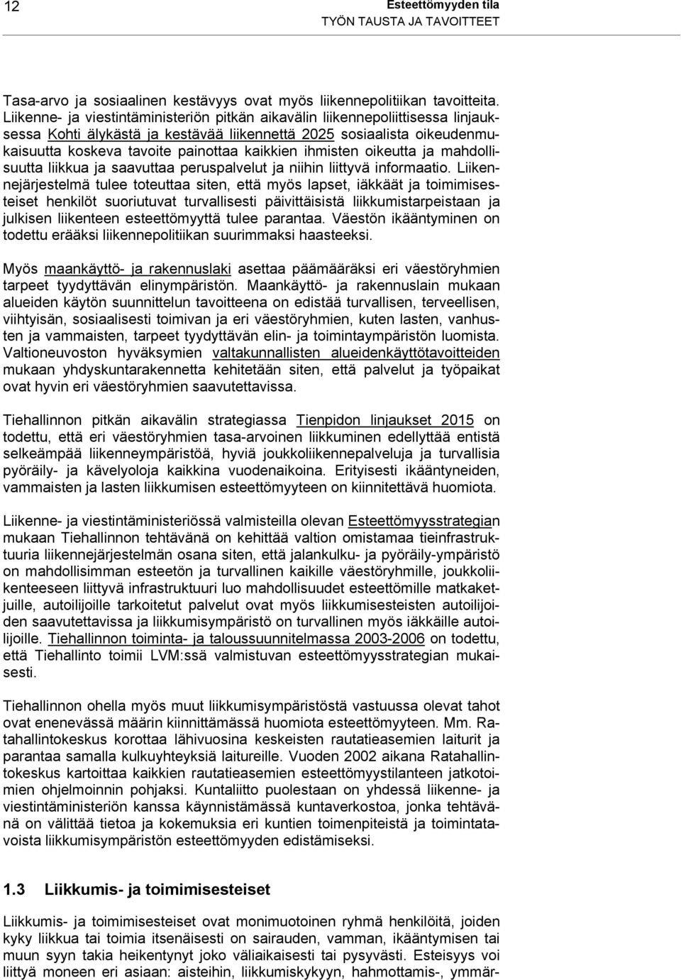 ihmisten oikeutta ja mahdollisuutta liikkua ja saavuttaa peruspalvelut ja niihin liittyvä informaatio.