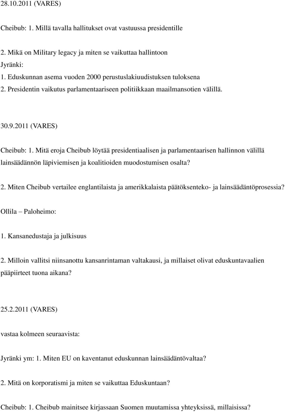 Mitä eroja Cheibub löytää presidentiaalisen ja parlamentaarisen hallinnon välillä lainsäädännön läpiviemisen ja koalitioiden muodostumisen osalta? 2.