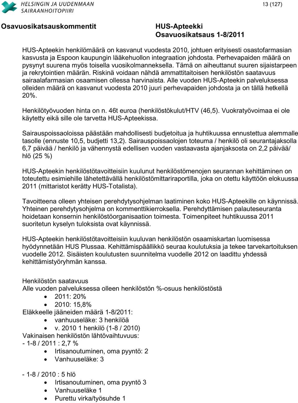 Riskinä voidaan nähdä ammattitaitoisen henkilöstön saatavuus sairaalafarmasian osaamisen ollessa harvinaista.