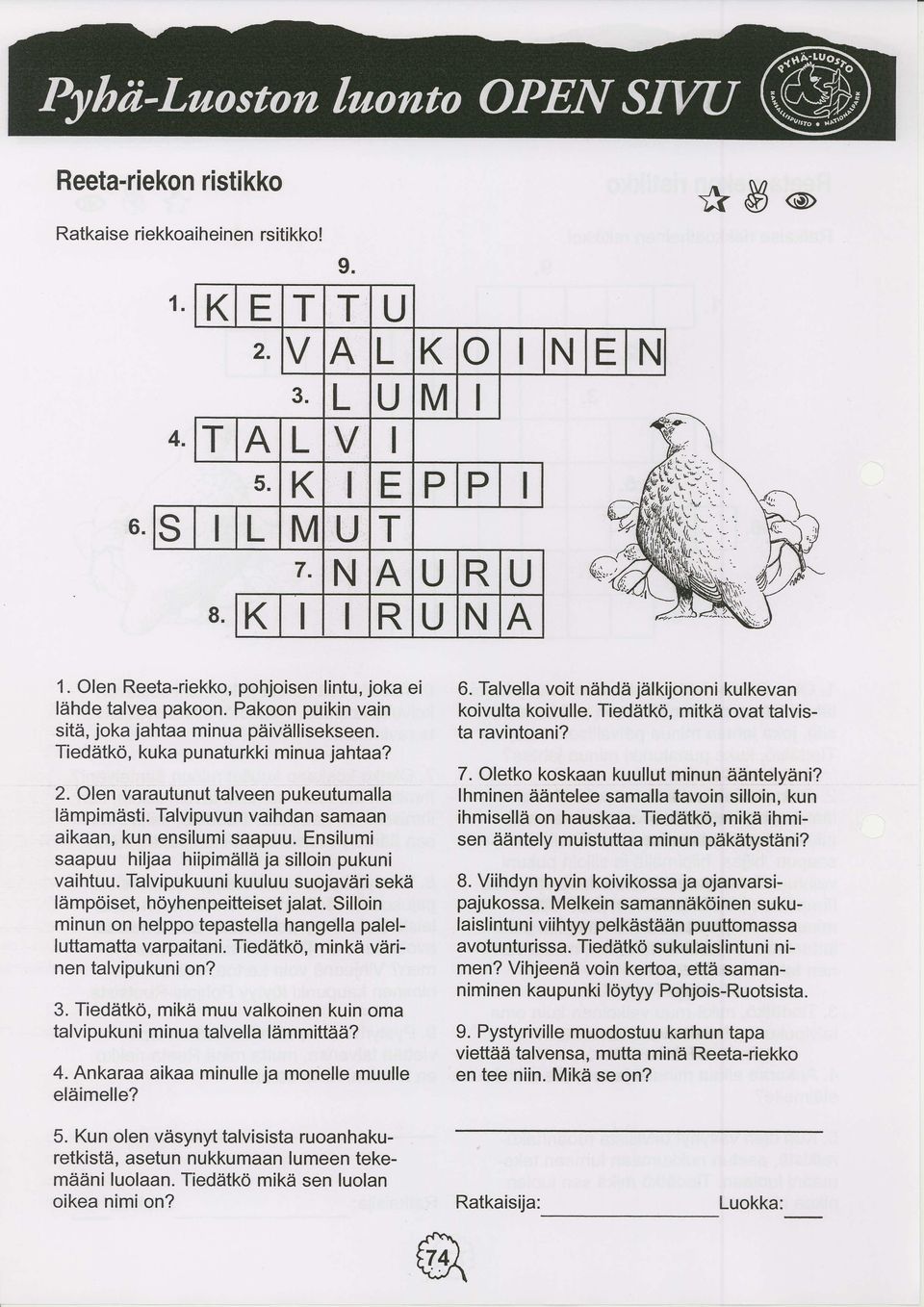 lhminen ddntelee samalla tavoin silloin, kun ihmisellii on hauskaa. Tiediitkd, mikd ihmisen Sdntely muistuttaa minun piikiitystiini? 8. Viihdyn hyvin koivikossa ja ojanvarsipajukossa.