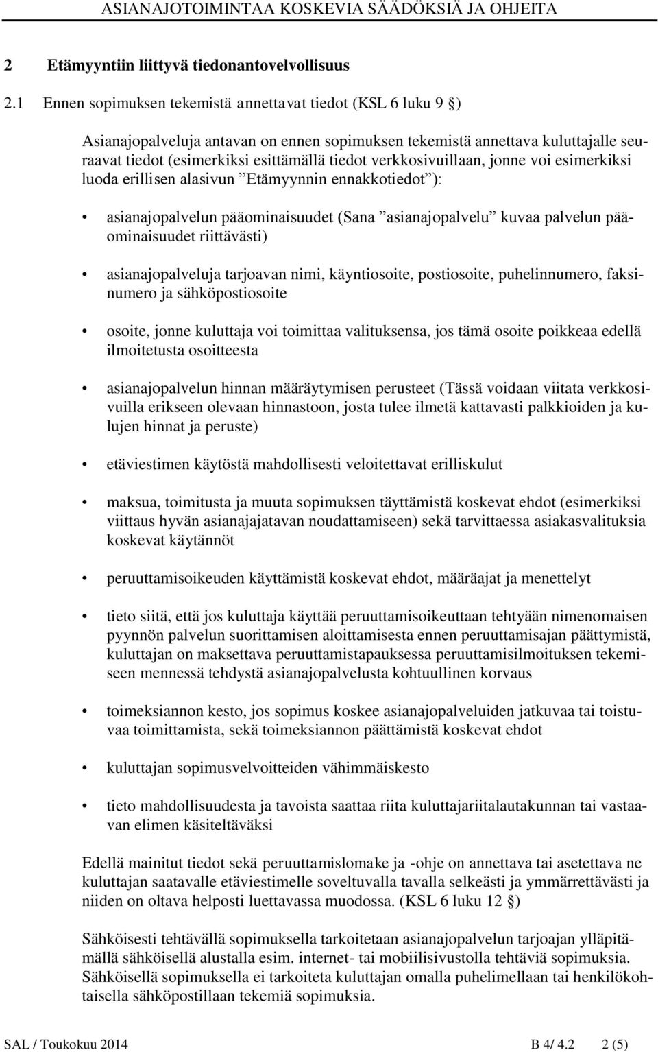 verkkosivuillaan, jonne voi esimerkiksi luoda erillisen alasivun Etämyynnin ennakkotiedot ): asianajopalvelun pääominaisuudet (Sana asianajopalvelu kuvaa palvelun pääominaisuudet riittävästi)