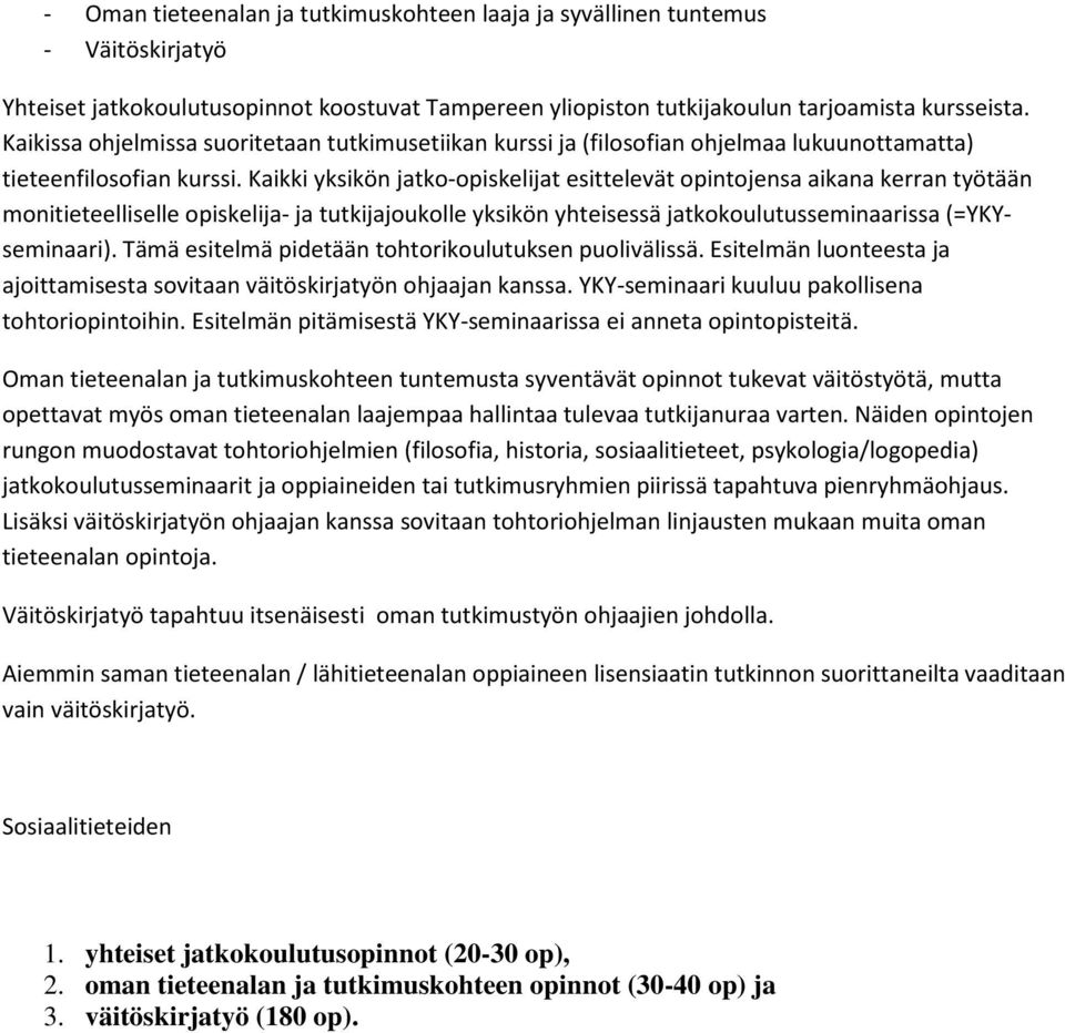 Kaikki yksikön jatko-opiskelijat esittelevät opintojensa aikana kerran työtään monitieteelliselle opiskelija- ja tutkijajoukolle yksikön yhteisessä jatkokoulutusseminaarissa (=YKYseminaari).