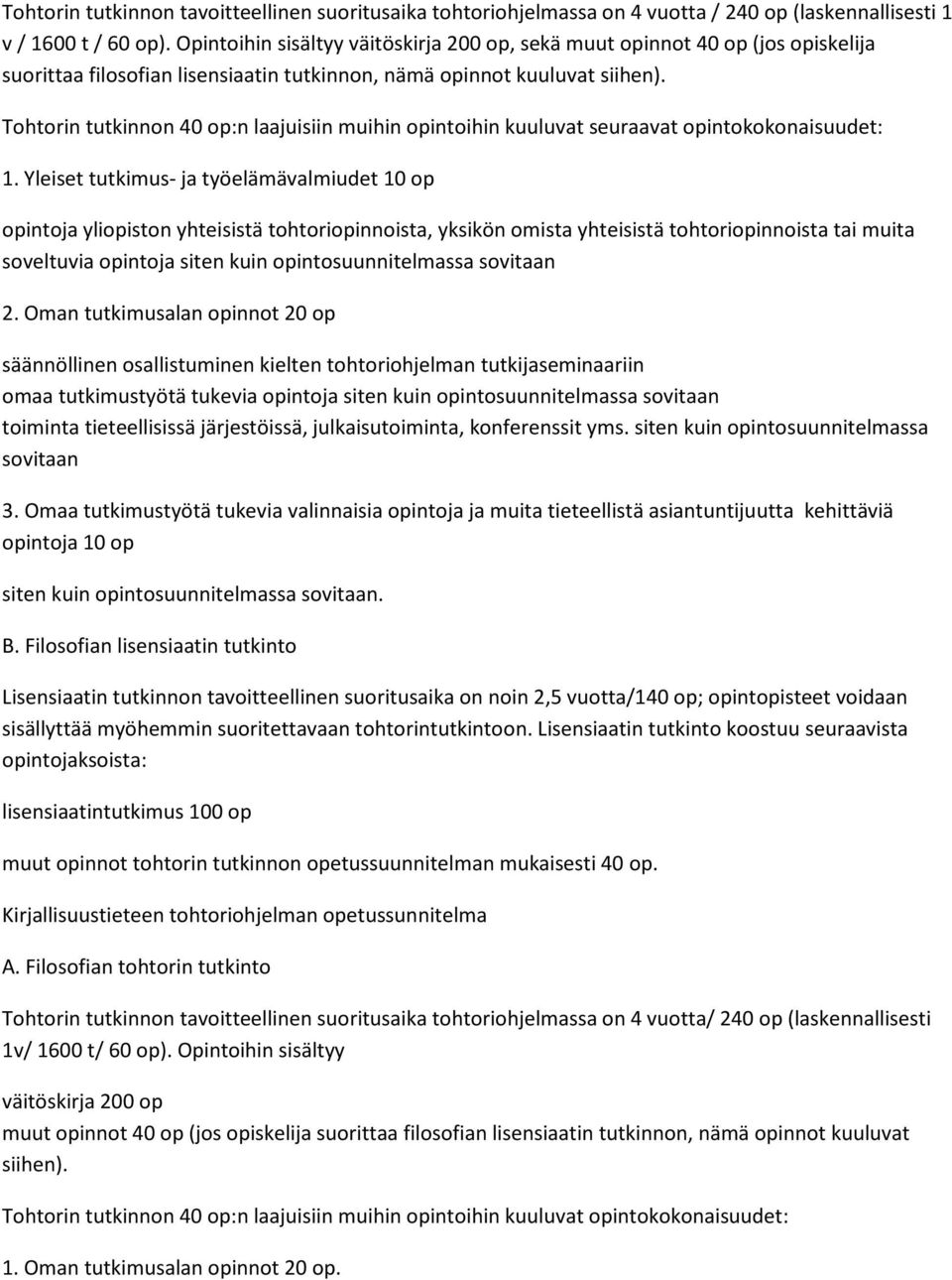 Tohtorin tutkinnon 40 op:n laajuisiin muihin opintoihin kuuluvat seuraavat opintokokonaisuudet: 1.