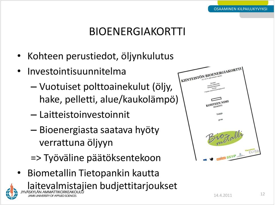 Laitteistoinvestoinnit Bioenergiasta saatava hyöty verrattuna öljyyn =>