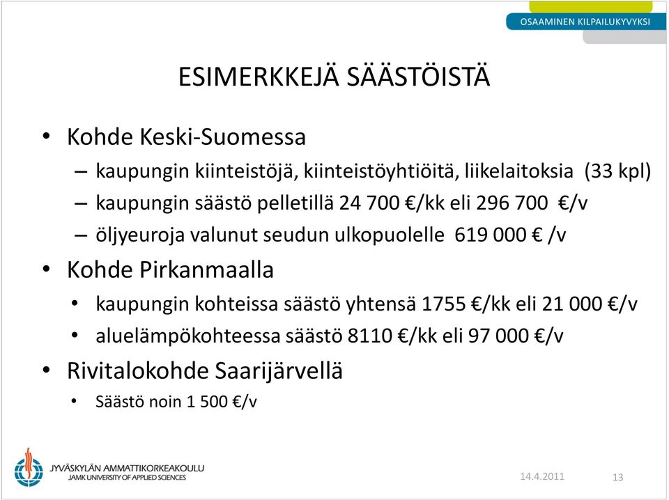 Pirkanmaalla kaupungin kohteissa säästö yhtensä 1755 /kk eli 21 000 /v aluelämpökohteessa säästö