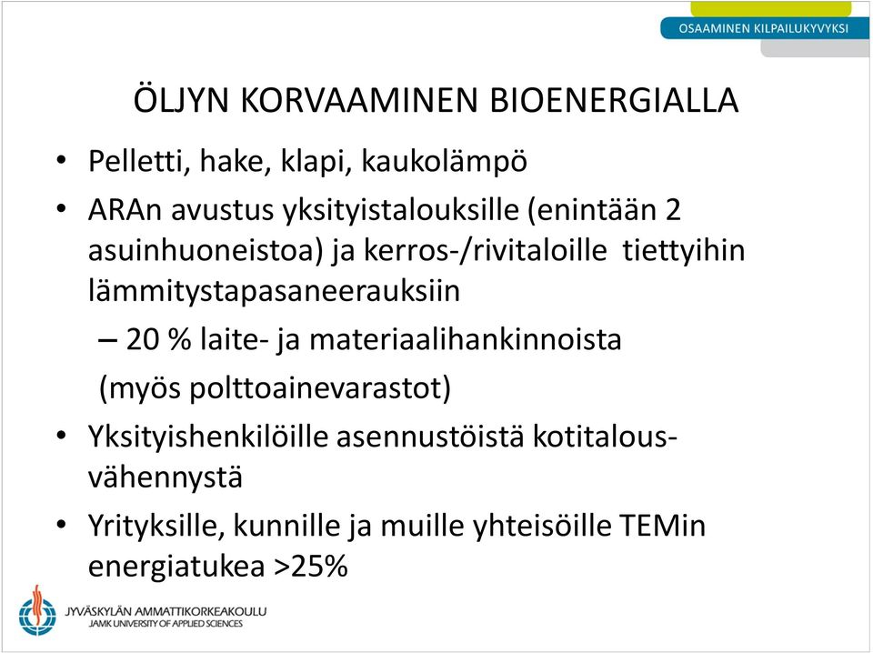 lämmitystapasaneerauksiin 20 % laite- ja materiaalihankinnoista (myös polttoainevarastot)