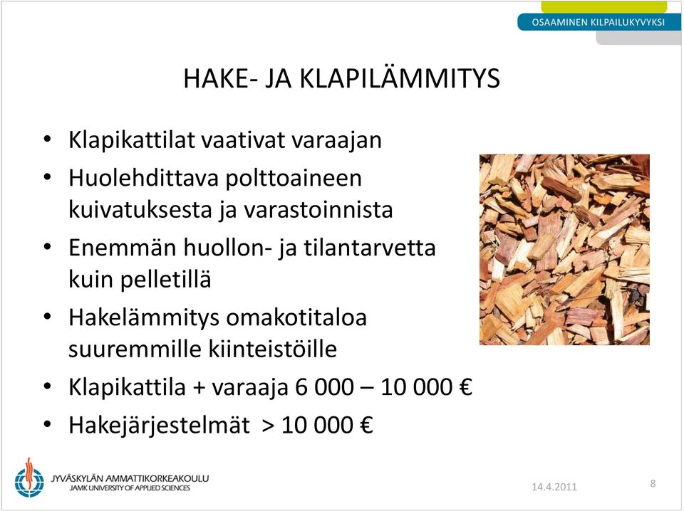 tilantarvetta kuin pelletillä Hakelämmitys omakotitaloa suuremmille