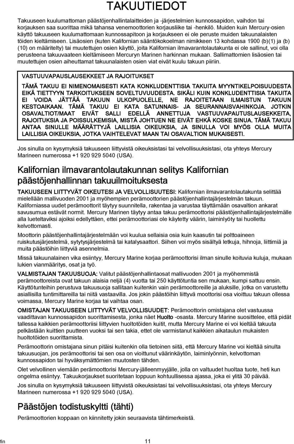 Lisäosien (kuten Klifornin sääntökokoelmn nimikkeen 13 kohdss 1900 (b)(1) j (b) (10) on määritelty) ti muutettujen osien käyttö, joit Klifornin ilmvrntolutkunt ei ole sllinut, voi oll perusteen