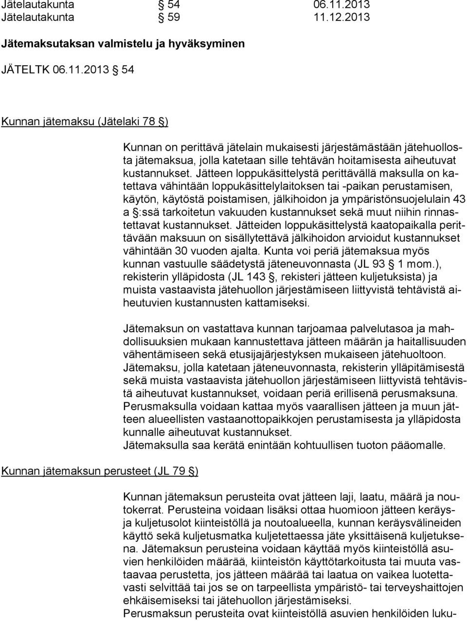 12.2013 Jätemaksutaksan valmistelu ja hyväksyminen JÄTELTK 06.11.