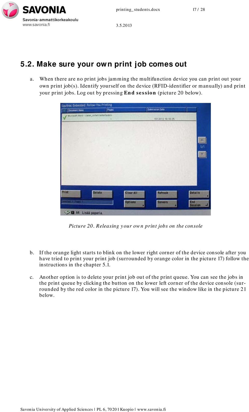 If the orange light starts to blink on the lower right corner of the device console after you have tried to print your print job (surrounded by orange color in the picture 17) follow the instructions