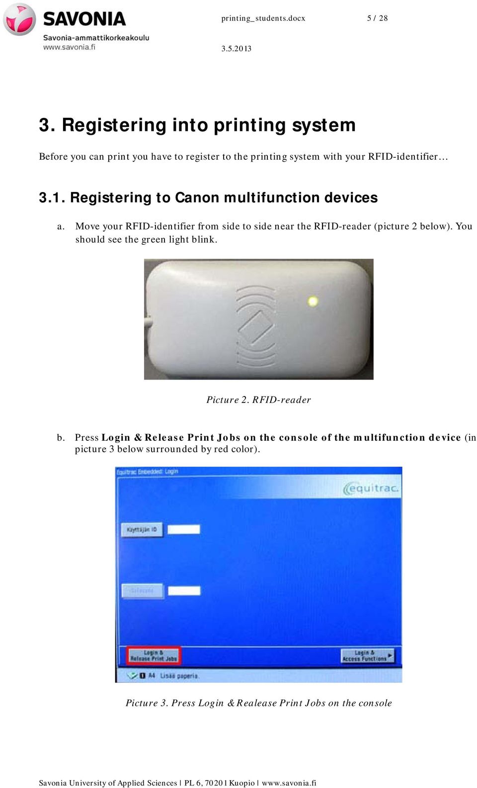 Registering to Canon multifunction devices a. Move your RFID-identifier from side to side near the RFID-reader (picture 2 below).