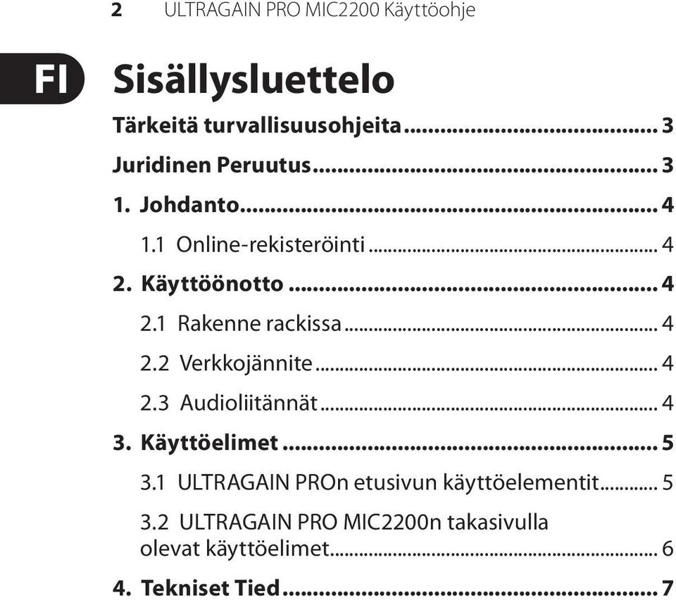 .. 4 2.2 Verkkojännite... 4 2.3 Audioliitännät... 4 3. Käyttöelimet... 5 3.