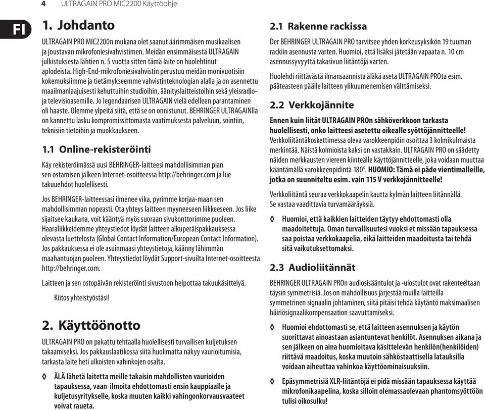High-End-mikrofoniesivahvistin perustuu meidän monivuotisiin kokemuksiimme ja tietämykseemme vahvistinteknologian alalla ja on asennettu maailmanlaajuisesti kehuttuihin studioihin,