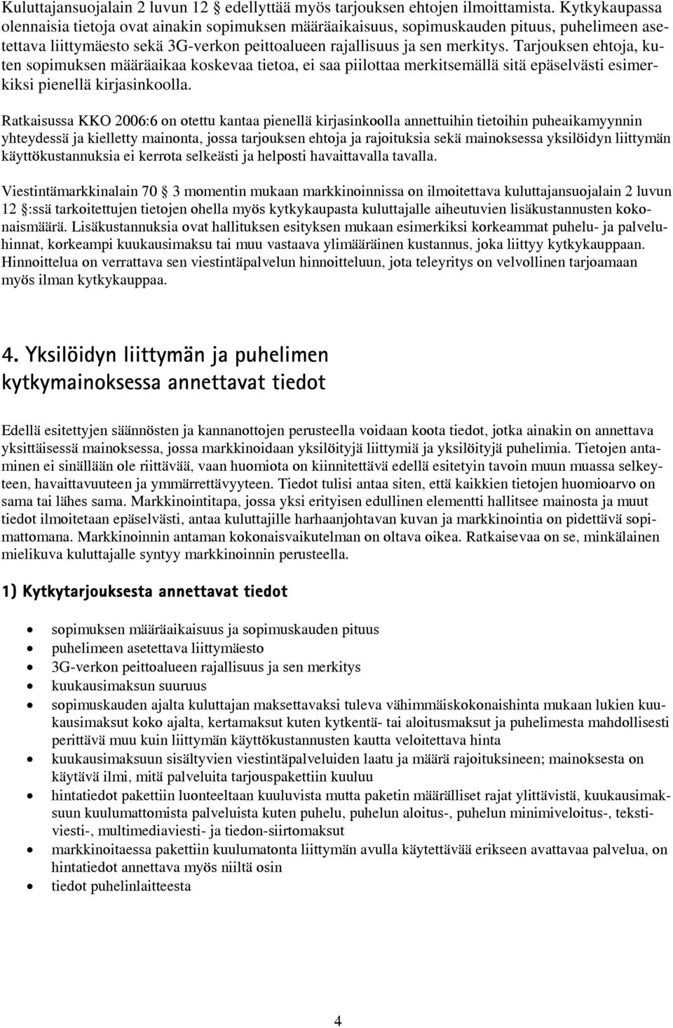 Tarjouksen ehtoja, kuten sopimuksen määräaikaa koskevaa tietoa, ei saa piilottaa merkitsemällä sitä epäselvästi esimerkiksi pienellä kirjasinkoolla.