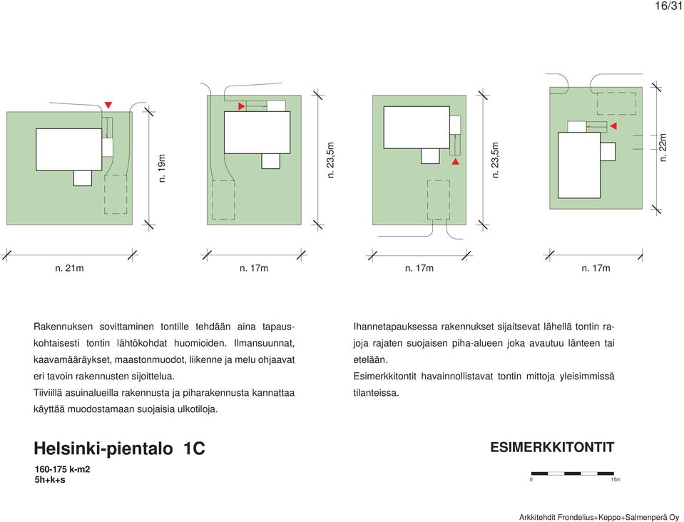 Tiiviillä asuinalueilla rakennusta ja piharakennusta kannattaa käyttää muodostamaan suojaisia ulkotiloja.