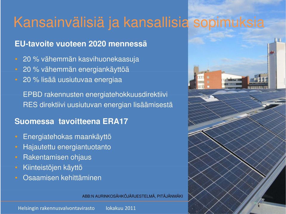 direktiivi uusiutuvan energian lisäämisestä Suomessa tavoitteena ERA17 Energiatehokas maankäyttö Hajautettu