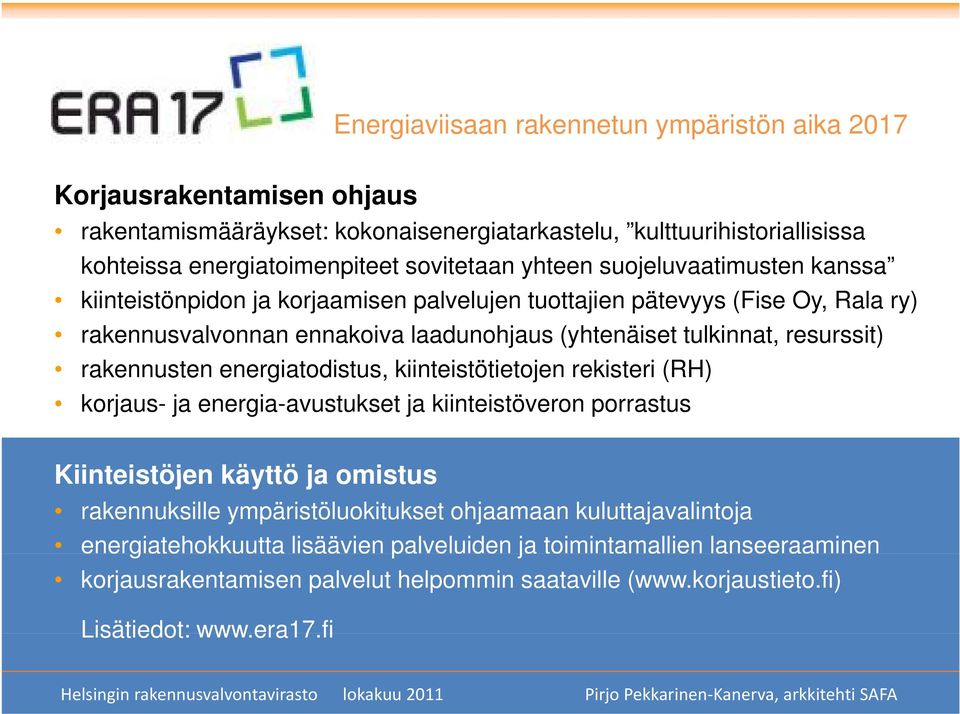 rakennusten energiatodistus, kiinteistötietojen rekisteri (RH) korjaus- ja energia-avustukset ja kiinteistöveron porrastus Kiinteistöjen käyttö ja omistus rakennuksille ympäristöluokitukset ohjaamaan