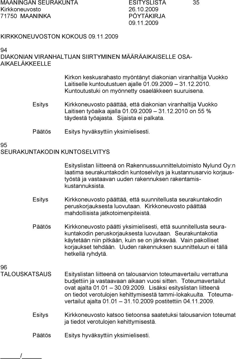 Sijaista ei palkata. hyväksyttiin yksimielisesti.