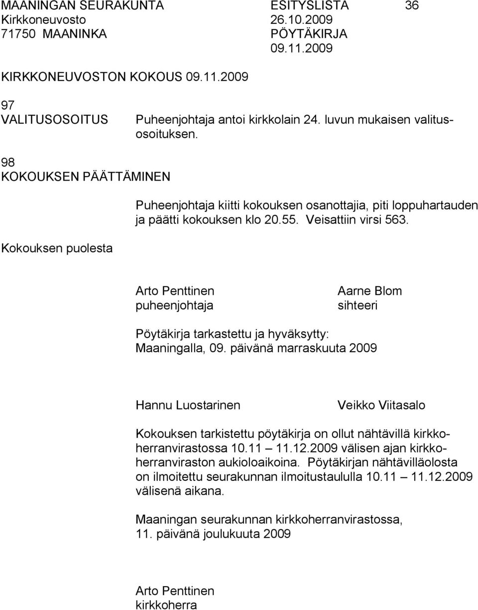 Arto Penttinen puheenjohtaja Aarne Blom sihteeri Pöytäkirja tarkastettu ja hyväksytty: Maaningalla, 09.