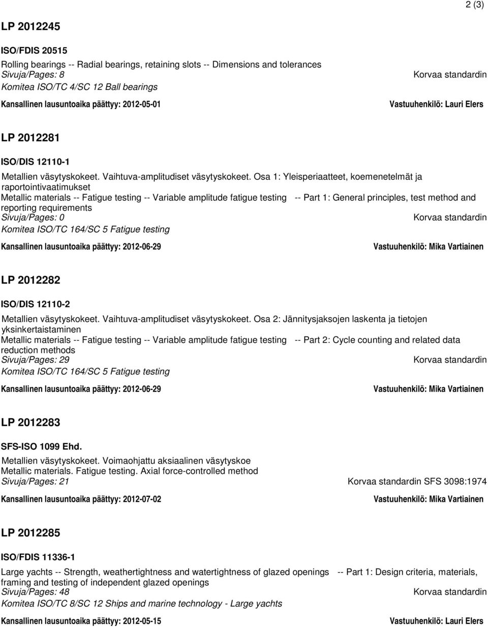 Osa 1: Yleisperiaatteet, koemenetelmät ja raportointivaatimukset Metallic materials -- Fatigue testing -- Variable amplitude fatigue testing -- Part 1: General principles, test method and reporting