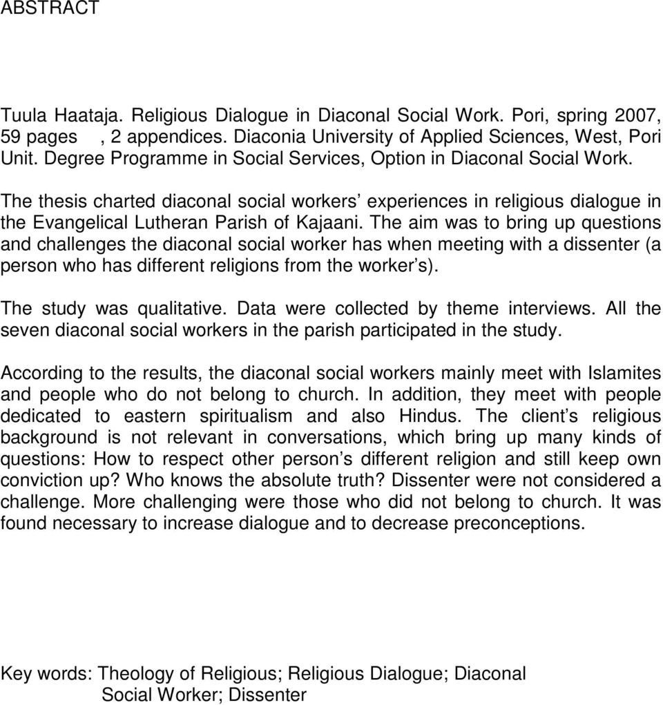The aim was to bring up questions and challenges the diaconal social worker has when meeting with a dissenter (a person who has different religions from the worker s). The study was qualitative.