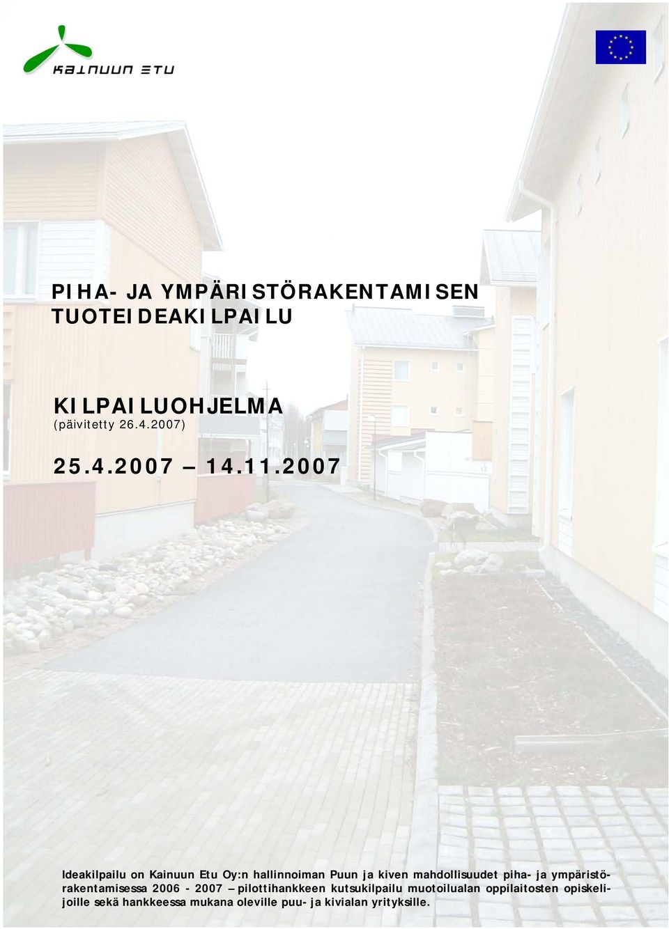 2007 Ideakilpailu on Kainuun Etu Oy:n hallinnoiman Puun ja kiven mahdollisuudet piha- ja