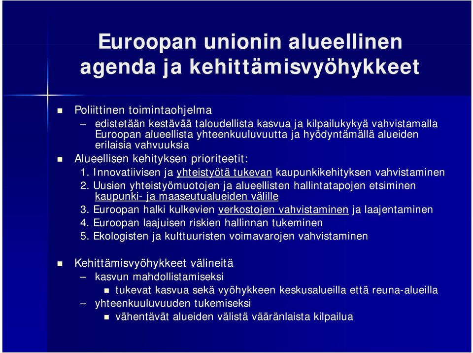 Uusien yhteistyömuotojen ja alueellisten hallintatapojen etsiminen kaupunki- ja maaseutualueiden välille. Euroopan halki kulkevien verkostojen vahvistaminen ja laajentaminen 4.