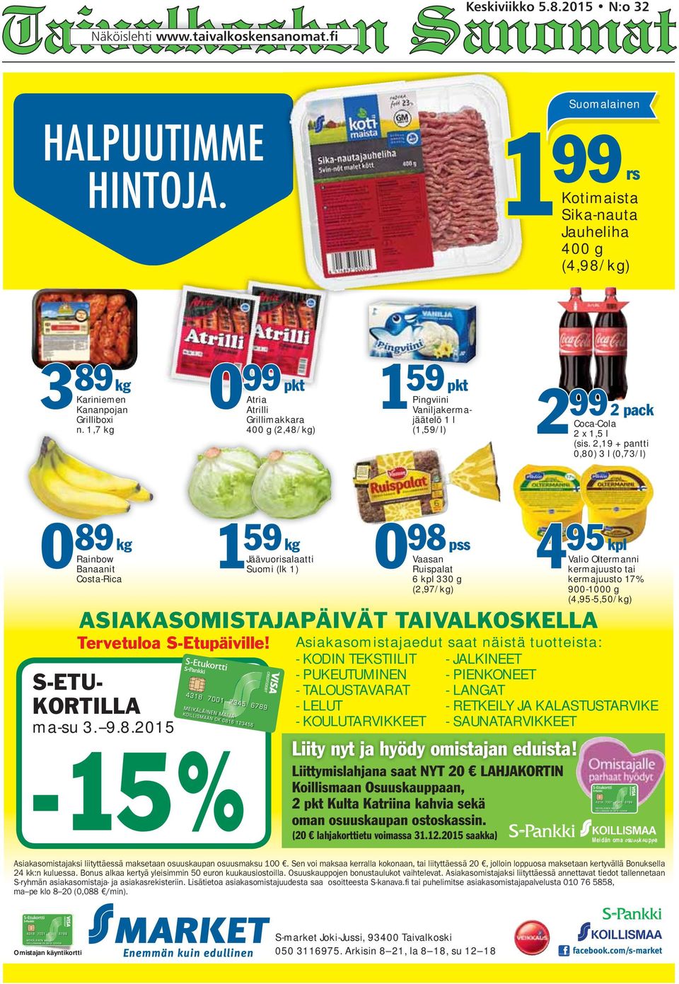 2,19 + pantti 0,80) 3 l (0,73/l) 0 89 kg 1 59 0 4 95 kg 98 pss Jäävuorisalaatti Suomi (lk 1) Rainbow Banaanit Costa-Rica ASIAKASOMISTAJAPÄIVÄT TAIVALKOSKELLA Tervetuloa S-Etupäiville!