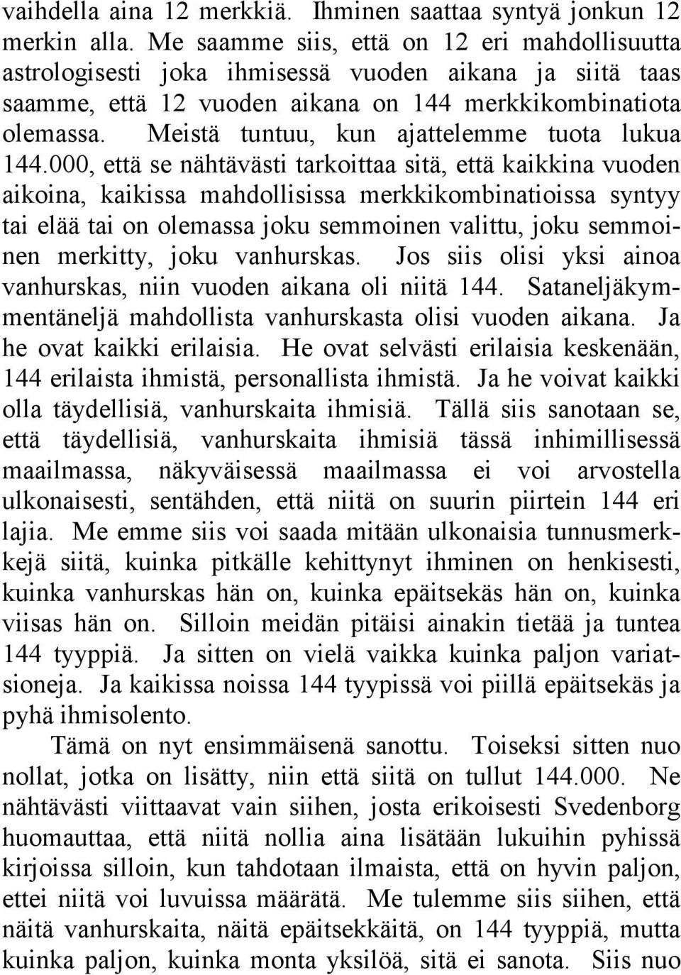 Meistä tuntuu, kun ajattelemme tuota lukua 144.