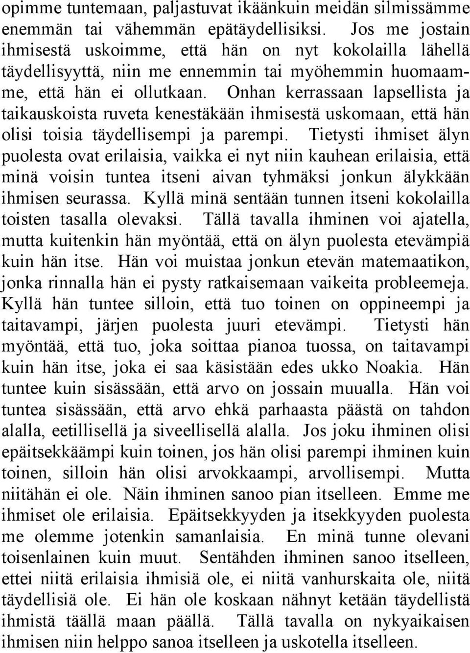 Onhan kerrassaan lapsellista ja taikauskoista ruveta kenestäkään ihmisestä uskomaan, että hän olisi toisia täydellisempi ja parempi.