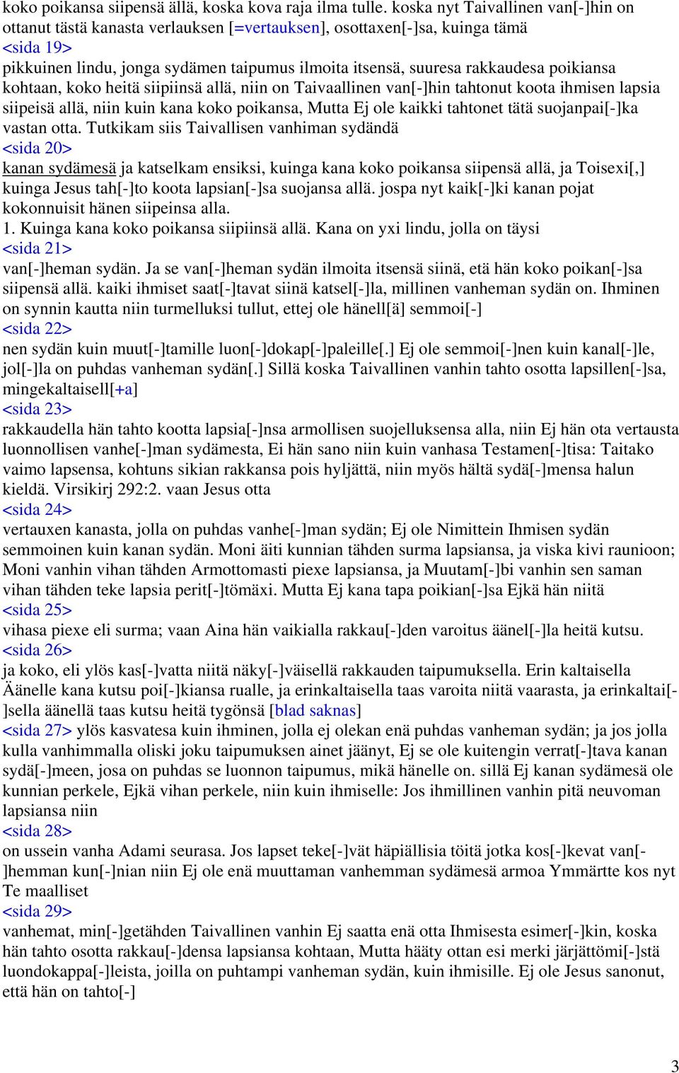 poikiansa kohtaan, koko heitä siipiinsä allä, niin on Taivaallinen van[-]hin tahtonut koota ihmisen lapsia siipeisä allä, niin kuin kana koko poikansa, Mutta Ej ole kaikki tahtonet tätä