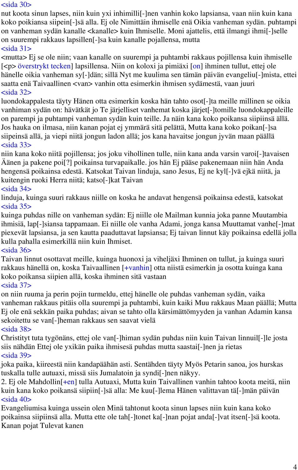 Moni ajattelis, että ilmangi ihmi[-]selle on suurempi rakkaus lapsillen[-]sa kuin kanalle pojallensa, mutta <sida 31> <mutta> Ej se ole niin; vaan kanalle on suurempi ja puhtambi rakkaus pojillensa