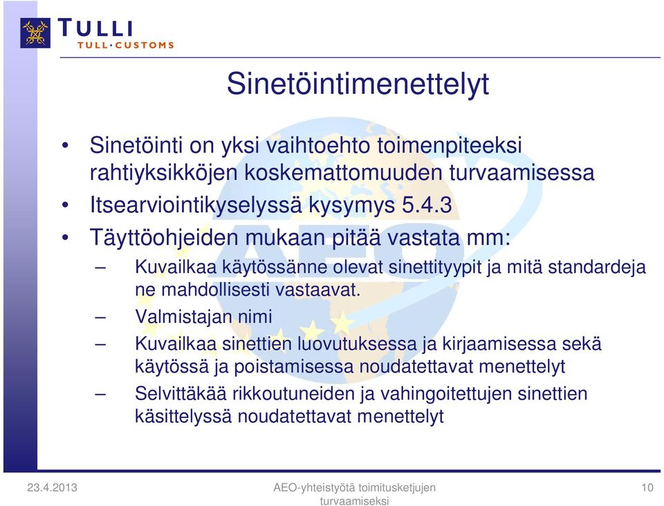 3 Täyttöohjeiden mukaan pitää vastata mm: Kuvailkaa käytössänne olevat sinettityypit ja mitä standardeja ne mahdollisesti