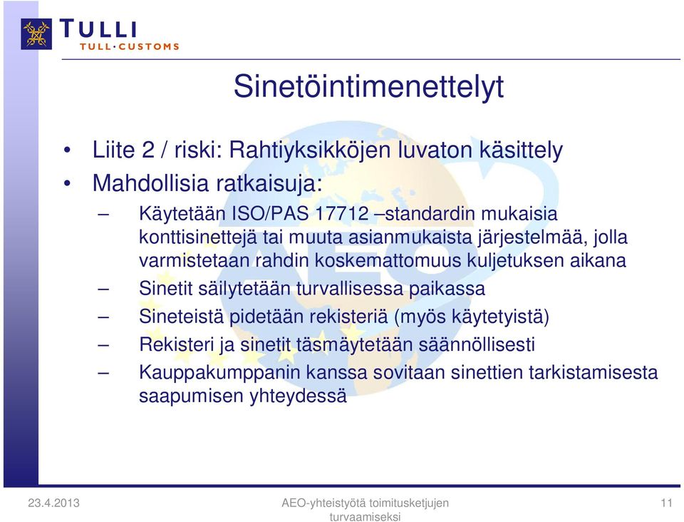 kuljetuksen aikana Sinetit säilytetään turvallisessa paikassa Sineteistä pidetään rekisteriä (myös käytetyistä)