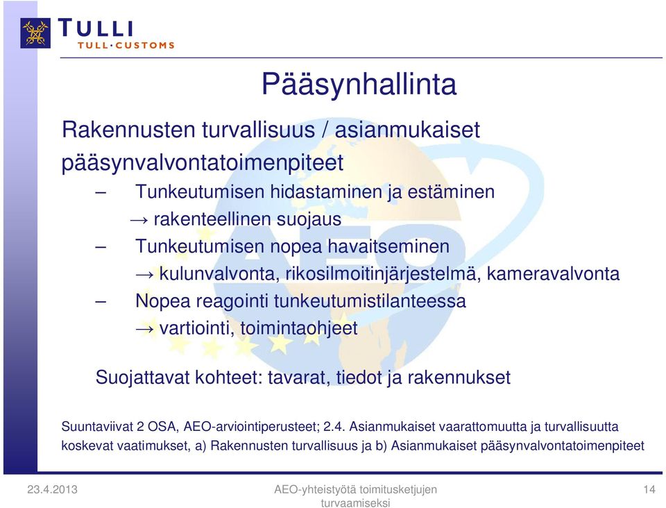 vartiointi, toimintaohjeet Suojattavat kohteet: tavarat, tiedot ja rakennukset Suuntaviivat 2 OSA, AEO-arviointiperusteet; 2.4.