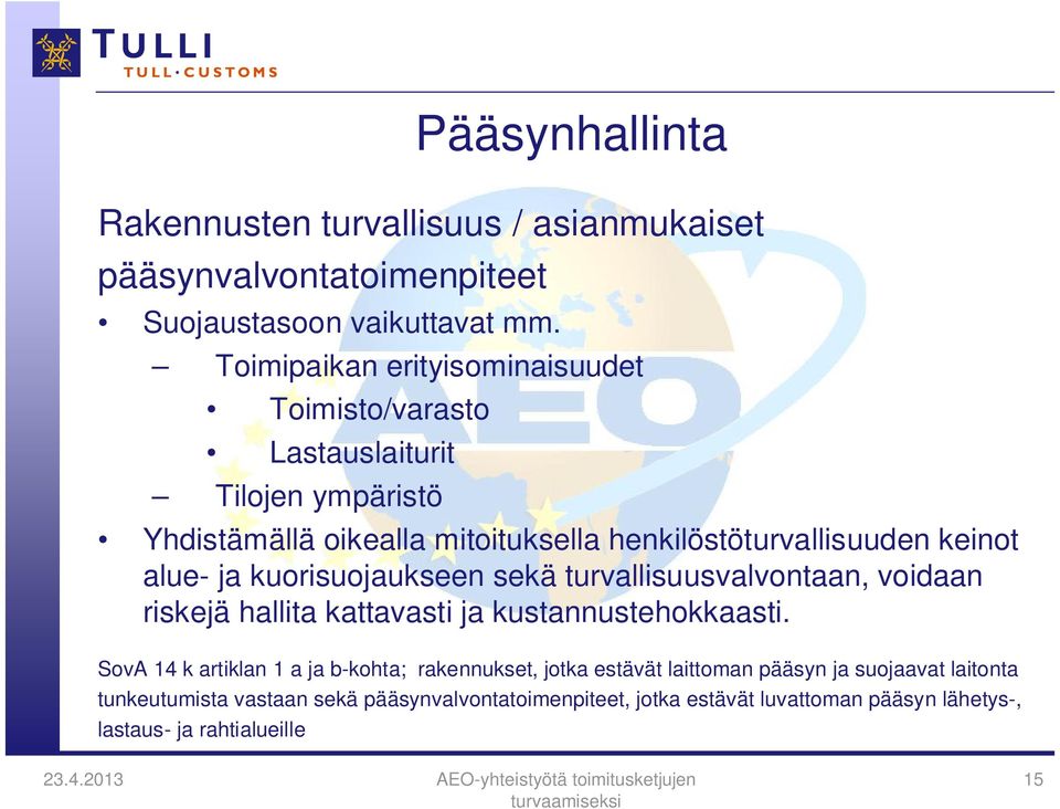 alue- ja kuorisuojaukseen sekä turvallisuusvalvontaan, voidaan riskejä hallita kattavasti ja kustannustehokkaasti.