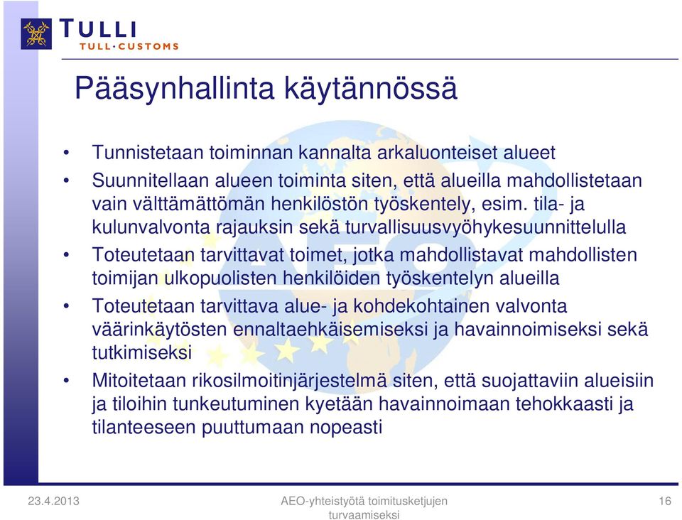 tila- ja kulunvalvonta rajauksin sekä turvallisuusvyöhykesuunnittelulla Toteutetaan tarvittavat toimet, jotka mahdollistavat mahdollisten toimijan ulkopuolisten henkilöiden