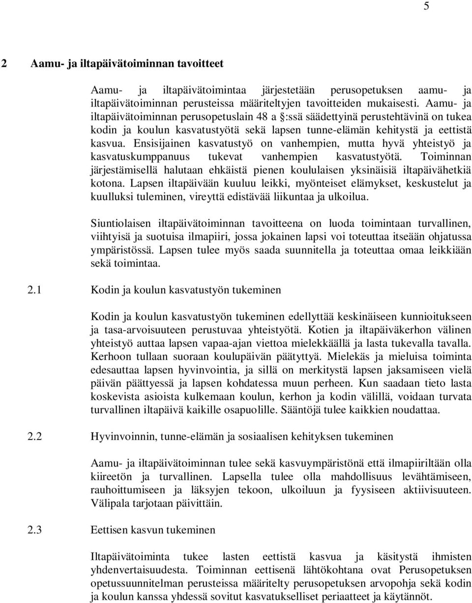 Ensisijainen kasvatustyö on vanhempien, mutta hyvä yhteistyö ja kasvatuskumppanuus tukevat vanhempien kasvatustyötä.