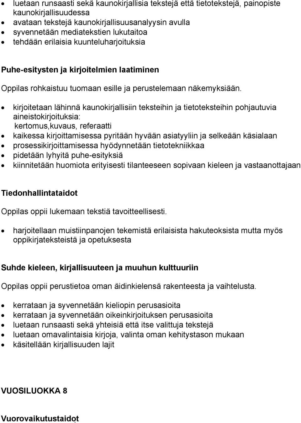 kirjoitetaan lähinnä kaunokirjallisiin teksteihin ja tietoteksteihin pohjautuvia aineistokirjoituksia: kertomus,kuvaus, referaatti kaikessa kirjoittamisessa pyritään hyvään asiatyyliin ja selkeään