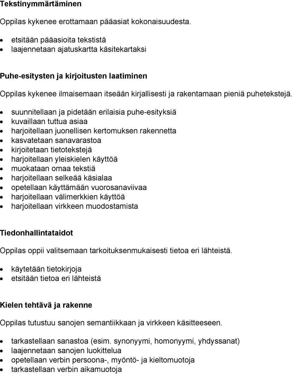 suunnitellaan ja pidetään erilaisia puhe-esityksiä kuvaillaan tuttua asiaa harjoitellaan juonellisen kertomuksen rakennetta kasvatetaan sanavarastoa kirjoitetaan tietotekstejä harjoitellaan