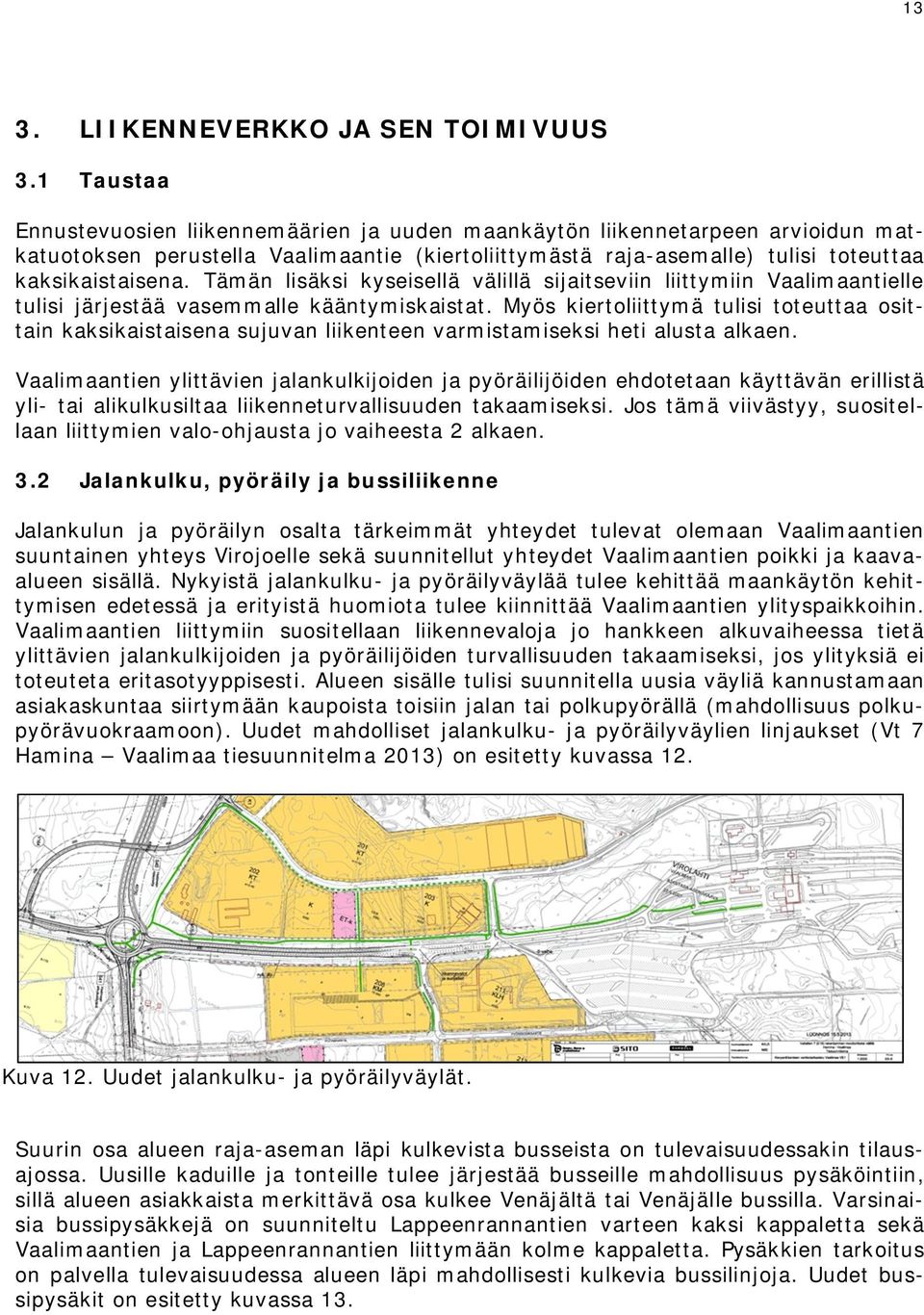 Tämän lisäksi kyseisellä välillä sijaitseviin liittymiin Vaalimaantielle tulisi järjestää vasemmalle kääntymiskaistat.