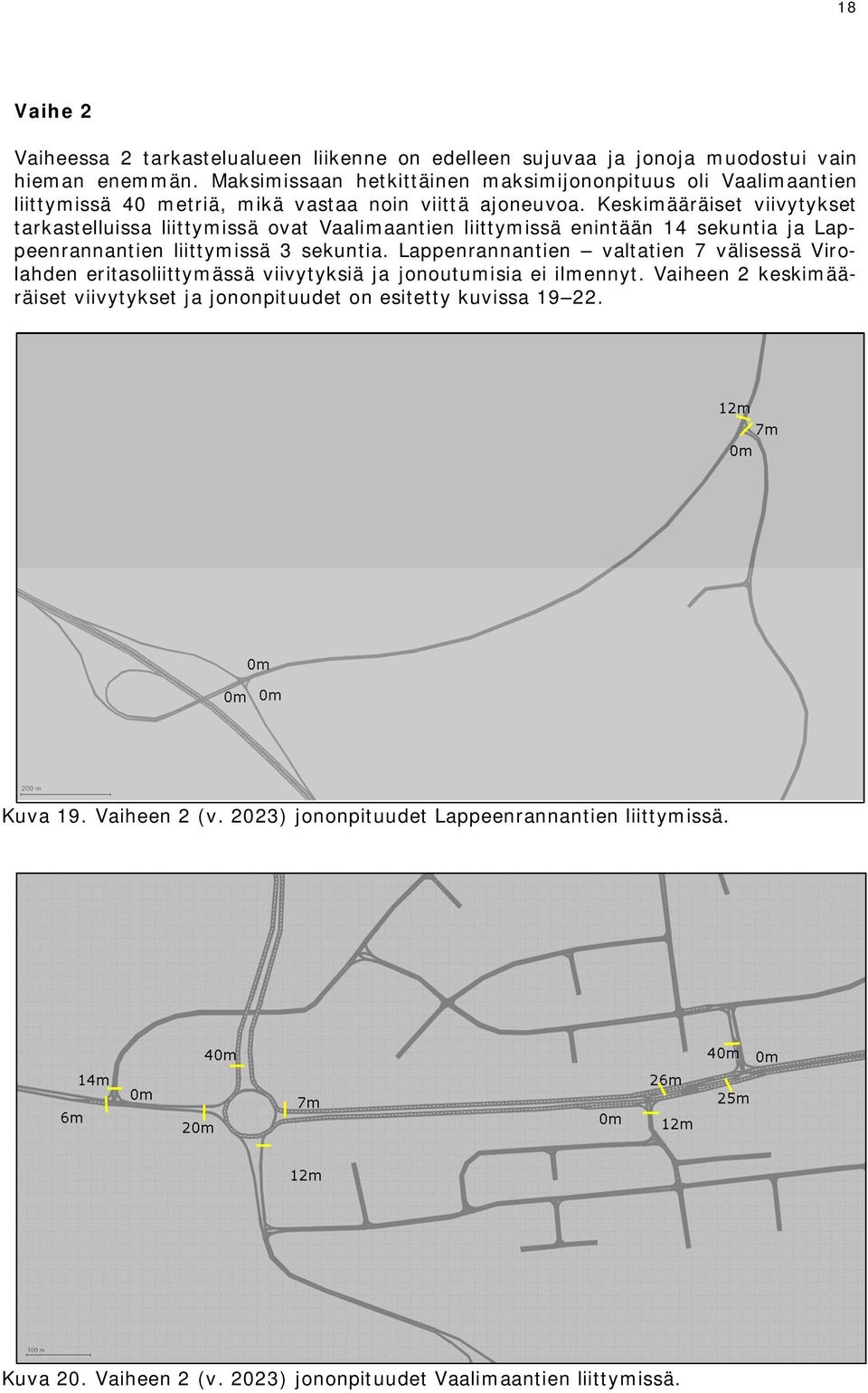 Keskimääräiset viivytykset tarkastelluissa liittymissä ovat Vaalimaantien liittymissä enintään 14 sekuntia ja Lappeenrannantien liittymissä 3 sekuntia.