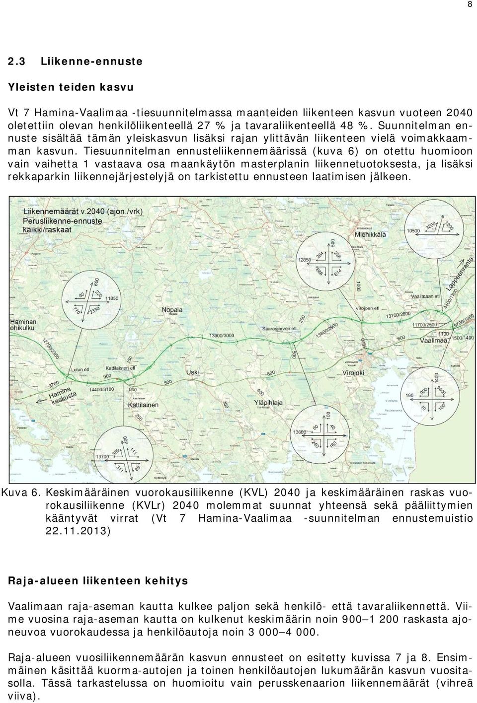 Tiesuunnitelman ennusteliikennemäärissä (kuva 6) on otettu huomioon vain vaihetta 1 vastaava osa maankäytön masterplanin liikennetuotoksesta, ja lisäksi rekkaparkin liikennejärjestelyjä on