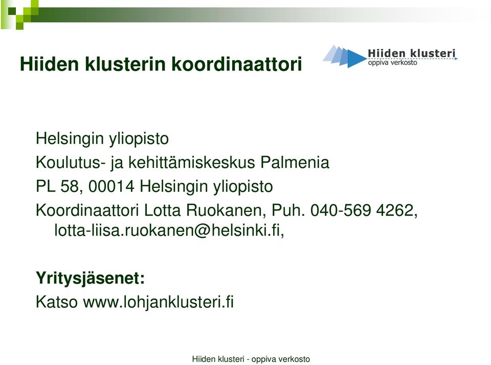 Koordinaattori Lotta Ruokanen, Puh. 040-569 4262, lotta-liisa.