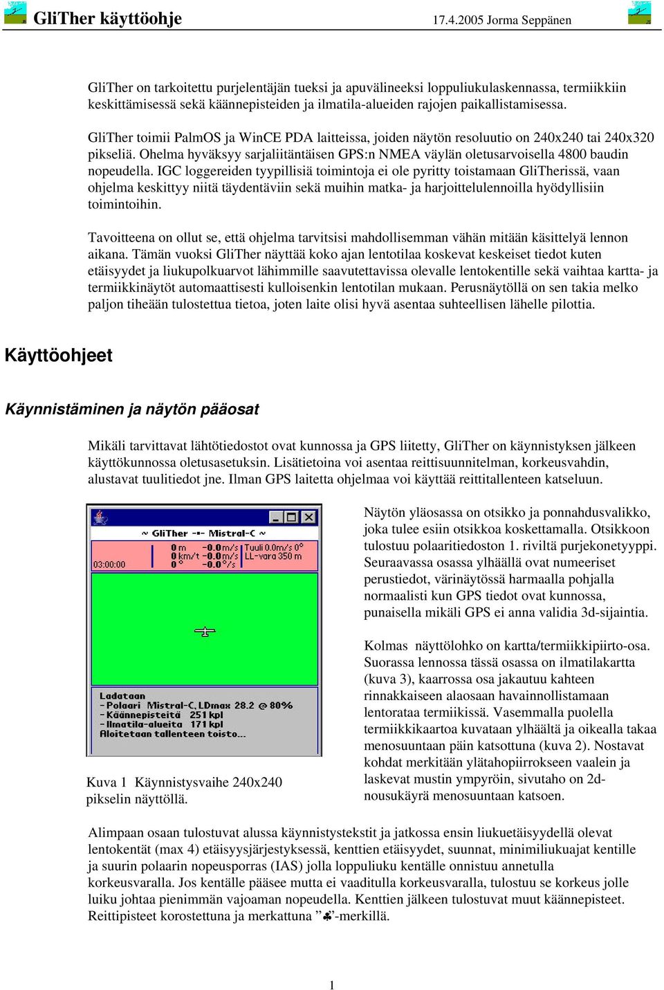 IGC loggereiden tyypillisiä toimintoja ei ole pyritty toistamaan GliTherissä, vaan ohjelma keskittyy niitä täydentäviin sekä muihin matka- ja harjoittelulennoilla hyödyllisiin toimintoihin.