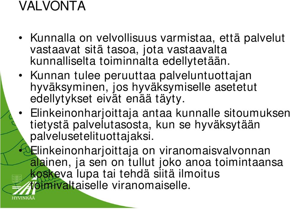 Elinkeinonharjoittaja antaa kunnalle sitoumuksen tietystä palvelutasosta, kun se hyväksytään palvelusetelituottajaksi.